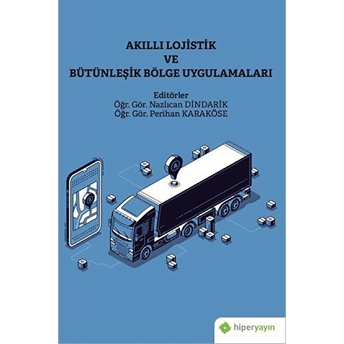 Akıllı Lojistik Ve Bütünleşik Bölge Uygulamaları Nazlıcan Dindarik, Perihan Karaköse