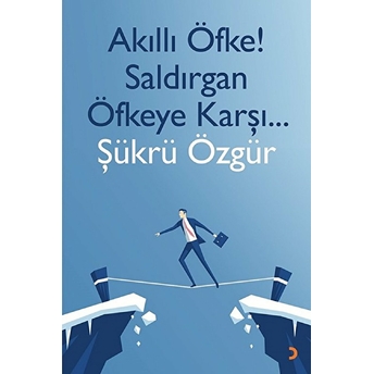 Akıllı Öfke! Saldırgan Öfkeye Karşı… - Şükrü Özgür