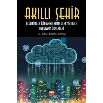 Akıllı Şehir Belediyeler Için Amsterdam Deneyiminden Uygulama Örnekleri - Onur Kemal Yılmaz