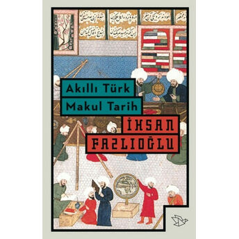 Akıllı Türk Makul Tarih Ihsan Fazlıoğlu