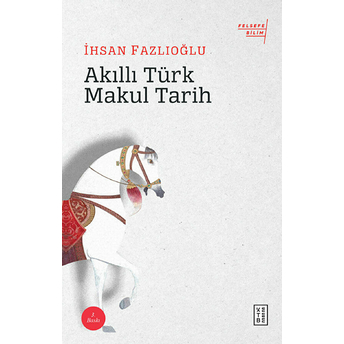 Akıllı Türk Makul Tarih Ihsan Fazlıoğlu