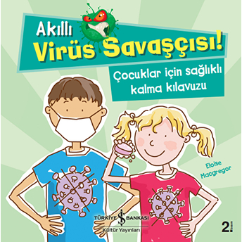 Akıllı Virüs Savaşçısı! - Çocuklar Için Sağlıklı Kalma Kılavuzu Eloise Macgregor