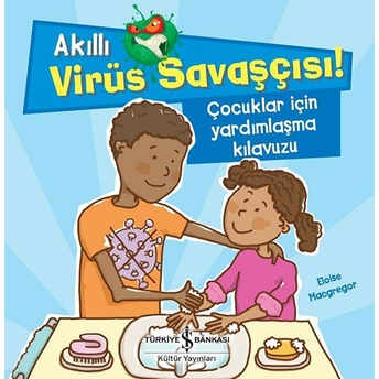 Akıllı Virüs Savaşçısı ! - Çocuklar Için Yardımlaşma Kılavuzu Eloise Macgregor