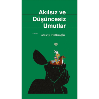 Akılsız Ve Düşüncesiz Umutlar Atasoy Müftüoğlu