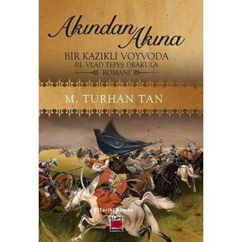 Akından Akına Bir Kazıklı Voyvoda -Iıı. Vlad Tepeş Drakula- Romanı M. Turhan Tan