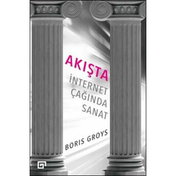 Akışta: Internet Çağında Sanat Boris Groys