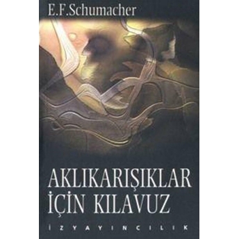 Aklı Karışıklar Için Kılavuz E. F. Schumacher