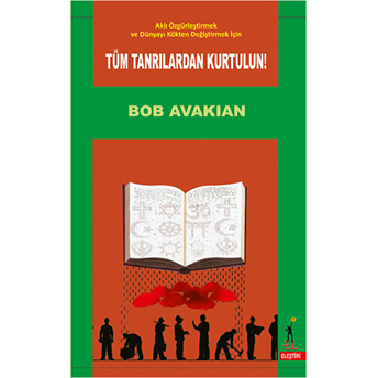 Aklı Özgürleştirmek Ve Dünyayı Kökten Değiştirmek Için Tüm Tanrılardan Kurtulun - Bob Avakian