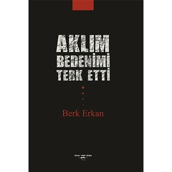 Aklım Bedenimi Terk Etti - Berk Erkan