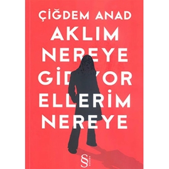 Aklım Nereye Gidiyor Ellerim Nereye Çiğdem Anad