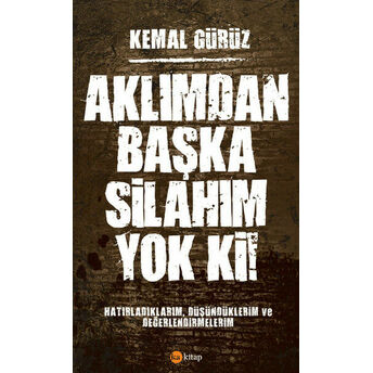 Aklımdan Başka Silahım Yok Ki! Kemal Gürüz