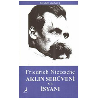 Aklın Serüveni Ve Isyanı-Friedrich Wilhelm Nietzsche