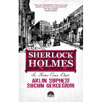 Aklın Şüphesi Suçun Gerçeğidir - Sherlock Holmes - Sir Arthur Conan Doyle