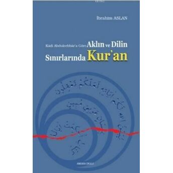 Aklın Ve Dilin Sınırlarında Kur'an; Kadi Abdulcebbar'a Görekadi Abdulcebbar'a Göre Ibrahim Aslan