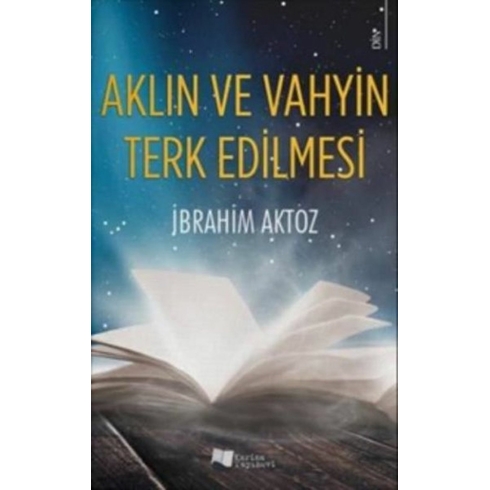 Aklın Ve Vahyin Terk Edilmesi - Ibrahim Aktoz