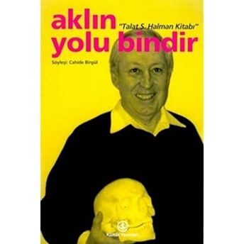 Aklın Yolu Bindir - Talat S. Halman Kitabı Cahide Birgül