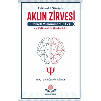 Aklın Zirvesi Hz Muhammed (Sav) Ve Psikiyatrik Hastalıklar Doç Dr Hüseyin Günay