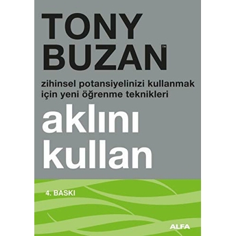 Aklını Kullan : Zihinsel Potansiyelinizi Kullanmak Için Yeni Öğrenme Teknikleri Tony Buzan