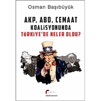 Akp, Abd, Cemaat Koalisyonunda Türkiye'de Neler Oldu? Osman Başıbüyük