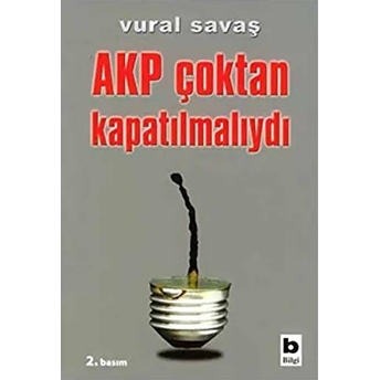 Akp Çoktan Kapatılmalıydı Vural Savaş