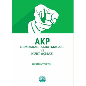 Akp Demokrasi Aldatmacası Ve Kürt Açmazı Mustafa Yelkenli