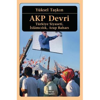 Akp Devri Türkiye Siyaseti, Islamcılık, Arap Baharı Yüksel Taşkın