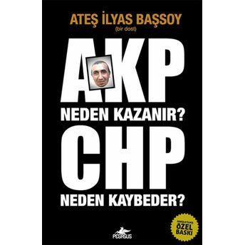 Akp Neden Kazanır? Chp Neden Kaybeder? Ateş Ilyas Başsoy