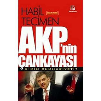 Akp’nin Çankayası Kimin Cumhuriyeti? Habil Tecimen