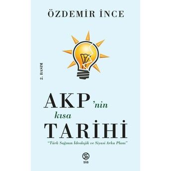 Akp’nin Kısa Tarihi - Türk Sağının Ideolojik Ve Siyasi Arka Planı Özdemir Ince