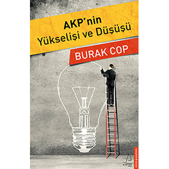 Akp’nin Yükselişi Ve Düşüşü-Burak Cop