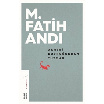 Akrebi Kuyruğundan Tutmak M. Fatih Andı