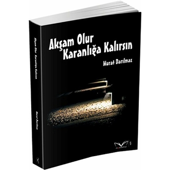 Akşam Olur Karanlığa Kalırsın-Murat Darılmaz