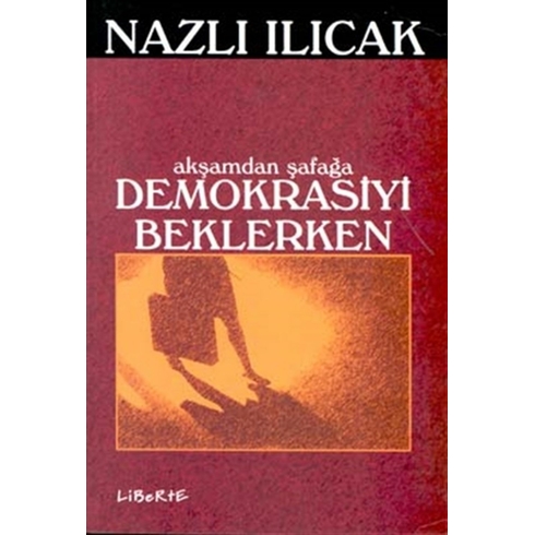 Akşamdan Şafağa Demokrasiyi Beklerken Nazlı Ilıcak