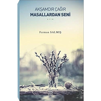 Akşamdır Çağır Masallardan Seni Ferman Salmış