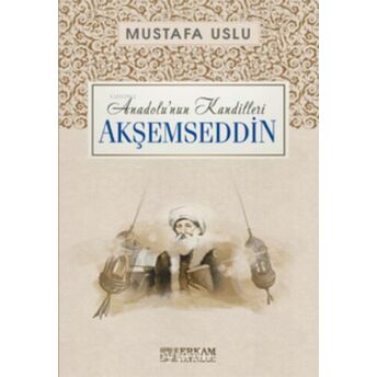 Akşemseddin / Anadolu’nun Kandilleri Mustafa Uslu