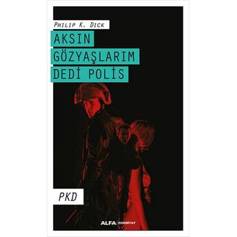 Aksın Gözyaşlarım Dedi Polis Philip K. Dick