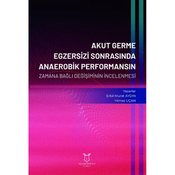 Akut Germe Egzersizi Sonrasında Anaerobik Performansın Zamana Bağlı Değişiminin Incelenmesi Erbil Murat Aydın