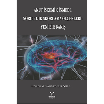 Akut Iskemik Inmede Nörolojik Skorlama Ölçekleri : Yeni Bir Bakış-Muhammed Nur Ögün