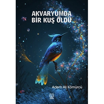 Akvaryumda Bir Kuş Öldü Adem Ali Kömürcü