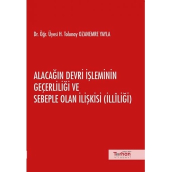 Alacağın Devri Işleminin Geçerliliği Ve Sebeple Olan Ilişkisi (Illîliği) H. Tolunay Ozanemre Yayla