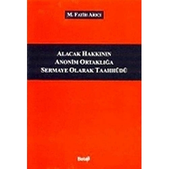 Alacak Hakkının Anonim Ortaklığa Sermaye Olarak Taahüdü M. Fatih Arıcı