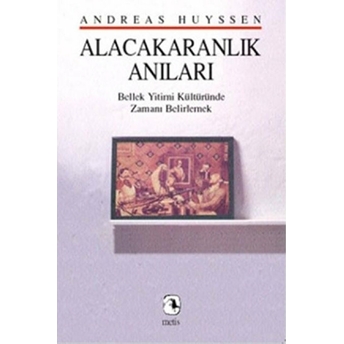 Alacakaranlık Anıları Andreas Huyssen