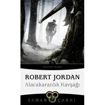 Alacakaranlık Kavşağı - Zaman Çarkı 10 Robert Jordan