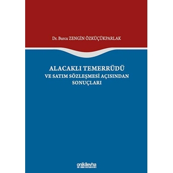 Alacaklı Temerrüdü Ve Satım Sözleşmesi Açısından Sonuçları (Ciltli) - Burcu Zengin Özküçükparlak