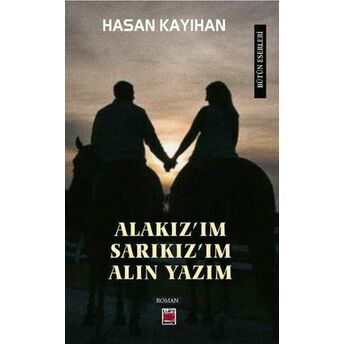 Alakız’ım, Sarıkız’ım, Alın Yazım Hasan Kayıhan