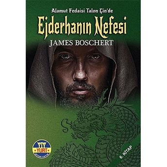 Alamut Fedaisi Talon Çin’de 6. Kitap - Ejderhanın Nefesi James Boschert