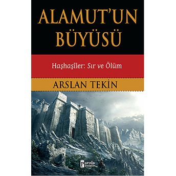 Alamut'un Büyüsü - Haşhaşiler: Sır Ve Ölüm Arslan Tekin