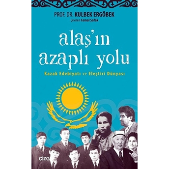 Alaş'ın Azaplı Yolu (Kazak Edebiyatı Ve Eleştiri Dün..) Kulbek Ergöbek