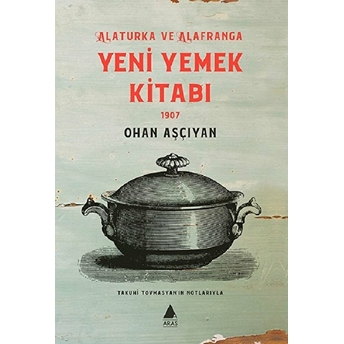 Alaturka Ve Alafranga Yeni Yemek Kitabı 1907 Ohan Aşçıyan