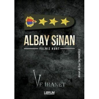 Albay Sinan Yalnız Kurt Ve Ihanet Ahmet Ali Özer Salmanoğlu